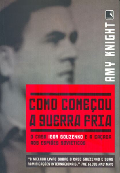 Picture of COMO COMECOU A GUERRA FRIA - O CASO IGOR GOUZENKO E A CACADA AOS ESPIOES