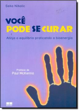 Imagem de VOCE PODE SE CURAR - ATINJA O EQUILIBRIO PRATICANDO A BIOENERGIA