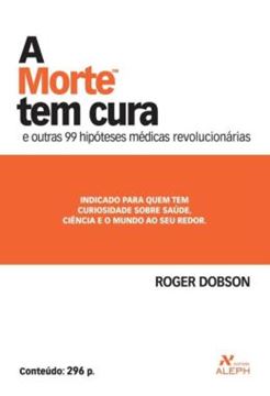 Imagem de MORTE TEM CURA, A - E OUTRAS 99 HIPOTESES MEDICAS REVOLUCIONARIAS