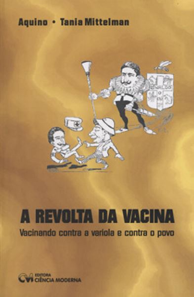 Picture of A REVOLTA DA VACINA - VACINANDO CONTRA A VARIOLA E CONTRA O POVO