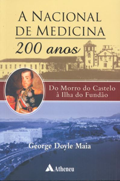 Picture of NACIONAL DE MEDICINA 200 ANOS, A - DO MORRO DO CASTELO A ILHA DO FUNDAO 