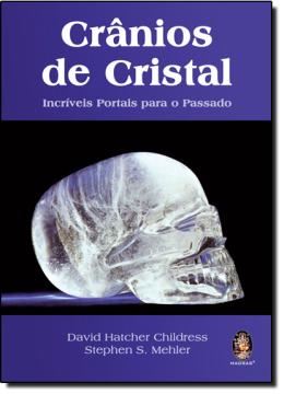 Imagem de CRANIOS DE CRISTAL - INCRIVEIS PORTAIS PARA O PASSADO
