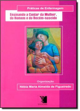 Imagem de ENSINANDO A CUIDAR DA MULHER, DO HOMEM E DO RECEM-NASCIDO