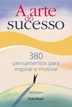 Imagem de ARTE DO SUCESSO, A - 380 PENSAMENTOS PARA INSPIRAR E MOTIVAR