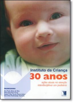 Imagem de INSTITUTO DA CRIANCA - 30 ANOS - ACOES ATUAIS NA ATENCAO INTERDISCIPLINAR EM PEDIATRIA