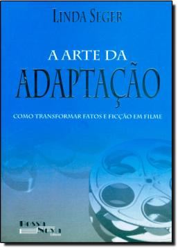 Imagem de A ARTE DA ADAPTACAO - COMO TRANSFORMAR FATOS E FICCAO EM FILME