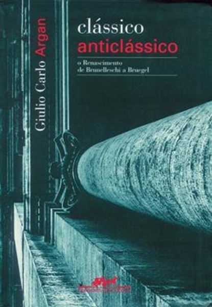 Picture of CLASSICO ANTICLASSICO - O RENASCIMENTO DE BRUNELLESCHI A BRUEGEL