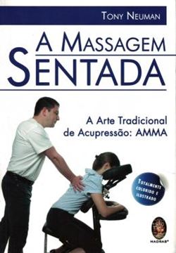 Imagem de MASSAGEM SENTADA, A - A ARTE TRADICIONAL DE ACUPRESSAO - AMMA