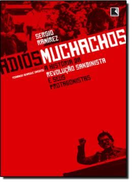 Imagem de ADIOS MUCHACHOS - A HISTORIA DA REVOLUCAO SANDINISTA E SEUS PROTAGONISTAS