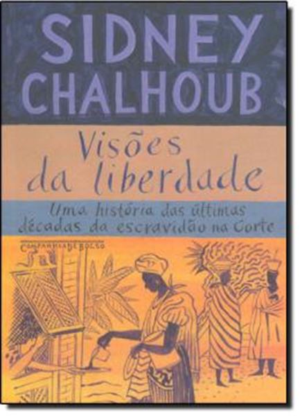 Picture of VISOES DA LIBERDADE - UMA HISTORIA DAS ULTIMAS DECADAS DA ESCRAVIDAO NA CORTE