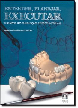Imagem de ENTENDER, PLANEJAR, EXECUTAR - O UNIVERSO DAS RESTAURACOES ESTETICAS CERAMICAS