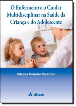 Imagem de ENFERMEIRO E O CUIDAR MULTIDISCIPLINAR NA SAUDE DA CRIANCA E DO ADOLESCENTE, O