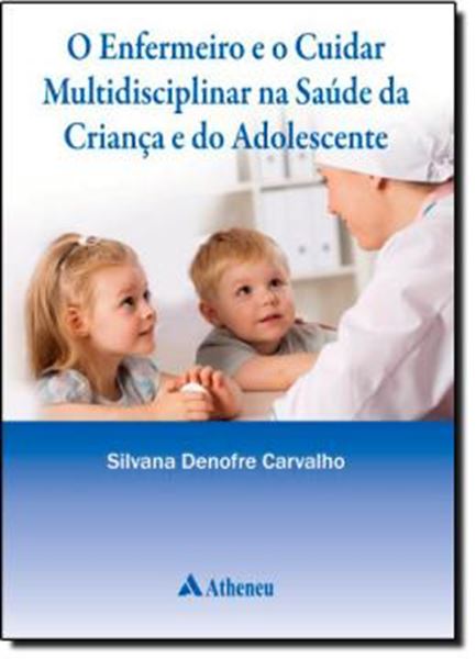 Picture of ENFERMEIRO E O CUIDAR MULTIDISCIPLINAR NA SAUDE DA CRIANCA E DO ADOLESCENTE, O