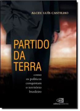Imagem de PARTIDO DA TERRA - COMO OS POLITICOS CONQUISTAM O TERRITORIO BRASILEIRO 