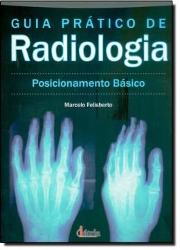 Imagem de GUIA PRATICO DE RADIOLOGIA - POSICIONAMENTO BASICO