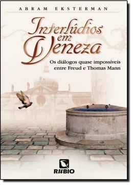 Imagem de INTERLUDIOS EM VENEZA - OS DIALOGOS QUASE IMPOSSIVEIS ENTRE FREUD E THOMAS MANN