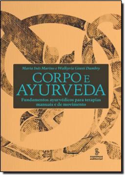 Imagem de CORPO E AYURVEDA - FUNDAMENTOS AYURVEDICOS PARA TERAPIAS MANUAIS E DE MOVIMENTO