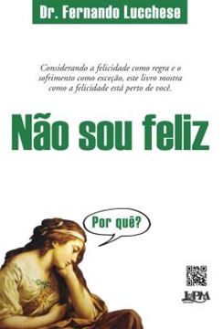 Imagem de NAO SOU FELIZ  - POR QUE? - CONSIDERANDO A FELICIDADE COMO REGRA E O SOFRIMENTO COMO EXCECAO