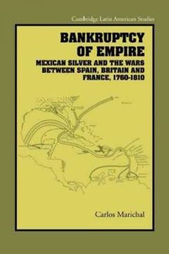 Imagem de BANKRUPTCY OF EMPIRE - MEXICAN SILVER AND THE WARS BETWEEN SPAIN, BRITAIN AND FRANCE, 1760-1810