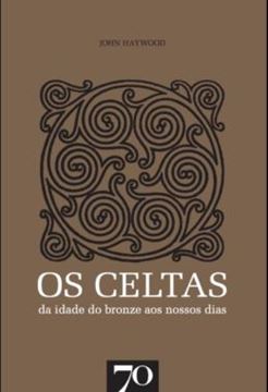 Imagem de OS CELTAS - DA IDADE DO BRONZE AOS NOSSOS DIAS