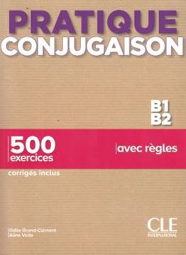 Imagem de PRATIQUE CONJUGAISON - NIVEAU B1-B2 - 500 EXERCICES AVEC REGLES - CORRIGES INCLUS