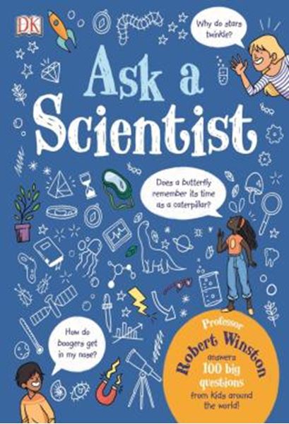 Picture of ASK A SCIENTIST - PROFESSOR ROBERT WINSTON ANSWERS 100 BIG QUESTIONS FROM KIDS AROUND THE WORLD!