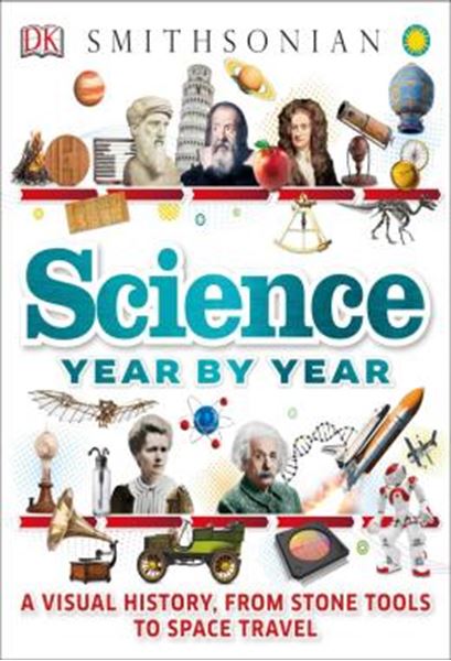 Picture of SCIENCE YEAR BY YEAR - A VISUAL HISTORY, FROM STONE TOOLS TO SPACE TRAVEL
