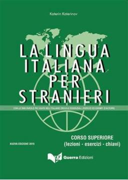 Imagem de LA LINGUA ITALIANA PER STRANIERI - CORSO SUPERIORE (C1) - LEZIONI, ESERCIZI E CHIAVI - NUOVA EDIZIONE 2016