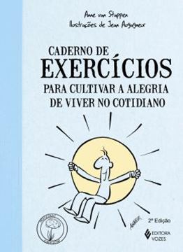 Imagem de CADERNO DE EXERCICIOS PARA CULTIVAR A ALEGRIA DE VIVER NO COTIDIANO - 2ª ED