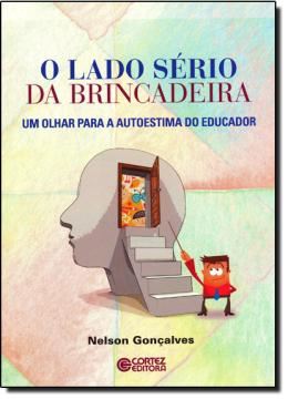 Imagem de LADO SERIO DA BRINCADEIRA, O - UM OLHAR PARA A AUTOESTIMA DO EDUCADOR