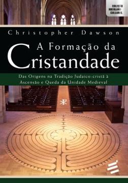 Imagem de A FORMACAO DA CRISTANDADE - DAR ORIGENS NA TRADICAO JUDAICO CRISTA A ASCENSAO E QUEDA DA UNIDADE MEDIEVAL