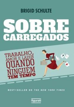 Imagem de SOBRECARREGADOS - TRABALHO, AMOR E LAZER QUANDO NINGUEM TEM TEMPO