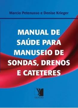 Imagem de MANUAL DE SAUDE PARA MANUSEIO DE SONDAS, DRENOS E CATETERES