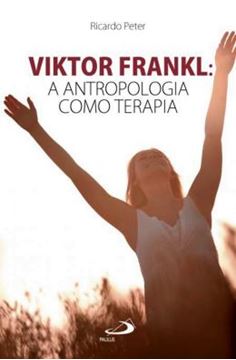 Imagem de VIKTOR FRANKL - A ANTROPOLOGIA COMO TERAPIA