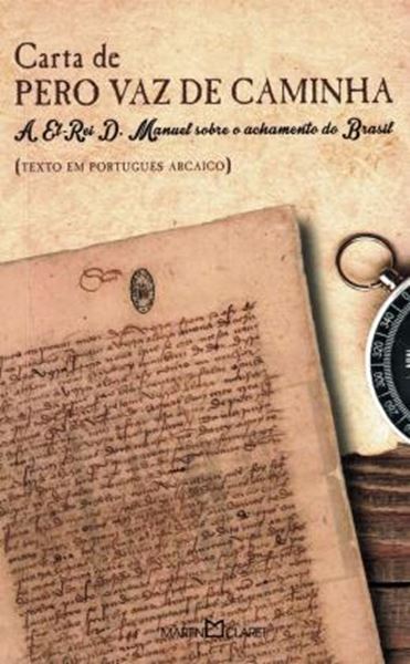 Picture of CARTA DE PERO VAZ DE CAMINHA - A EL-REI D. MANUEL SOBRE O ACHAMENTO DO BRASIL