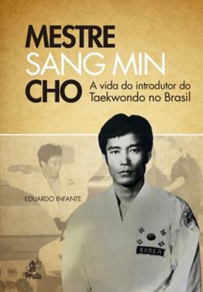 Picture of MESTRE SANG MIN CHO - A VIDA DO INTRODUTOR DO TAEKWONDO NO BRASIL