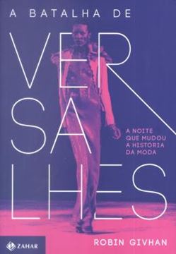 Imagem de BATALHA DE VERSALHES, A - A NOITE EM QUE A MODA NORTE-AMERICANA MUDOU A HISTORIA