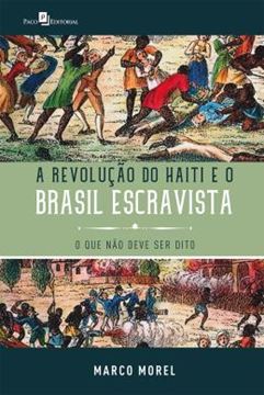 Imagem de REVOLUCAO DO HAITI E O BRASIL ESCRAVISTA, A
