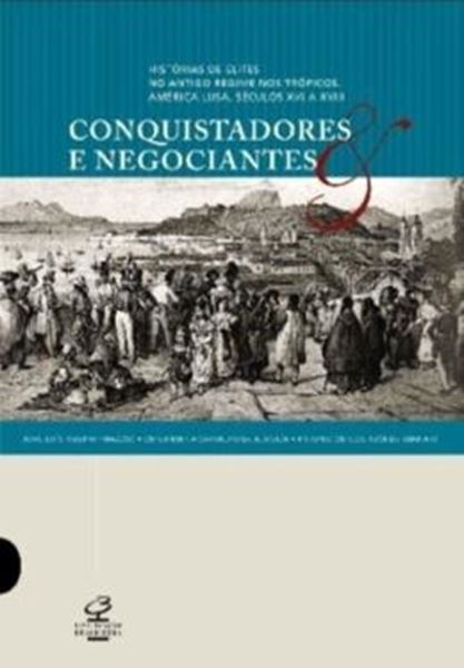 Picture of CONQUISTADORES E NEGOCIANTES HISTORIAS DE ELITES NO ANTIGO REGIME NOS TROPICOS