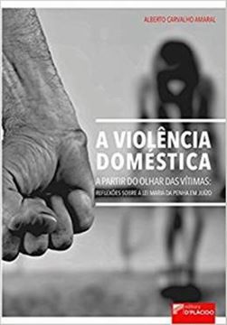 Imagem de VIOLENCIA DOMESTICA A PARTIR DO OLHAR DAS VITIMAS - REFLEXOES SOBRE A LEI MARIA DA PENHA, A