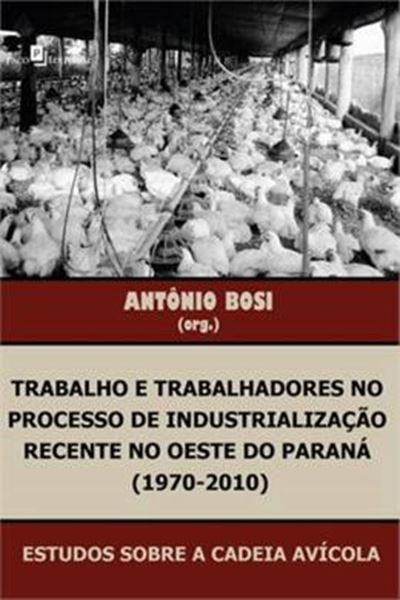 Picture of TRABALHO E TRABALHADORES NO PROCESSO DE INDUSTRIALIZACAO RECENTE NO OESTE DO PARANA 1970-2010