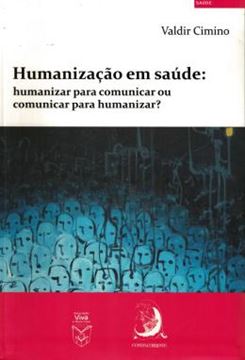 Imagem de HUMANIZACAO DA SAUDE - HUMANIZAR PARA COMUNICAR OU COMUNICAR PARA HUMANIZAR?