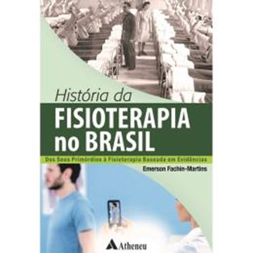Imagem de HISTORIA DA FISIOTERAPIA NO BRASIL  DOS SEUS PRIMORDIOS A FISIOTERAPIA BASEADA EM EVIDÊNCIAS