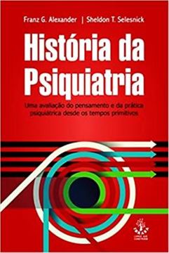 Imagem de HISTORIA DA PSIQUIATRIA - UMA AVALIACAO DO PENSAMENTO E DA PRATICA PSIQUIATRICA DESDE OS TEMPOS PRIMITIVOS