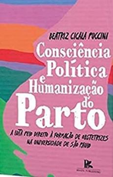 Imagem de CONSCIENCIA POLITICA E HUMANIZACAO DO PARTO - A LUTA PELO DIREITO A FORMACAO DE OBSTETRIZES NA UNIVERSIDADE DE SAO PAULO
