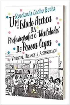 Imagem de ESTUDO ACERCA DA PROFISSIOGRAFIA E IDENTIDADES DE PESSOAS CEGAS VIVENCIAS, DESAFIOS E ACESSIBILIDADE, UM