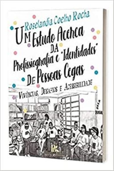 Picture of ESTUDO ACERCA DA PROFISSIOGRAFIA E IDENTIDADES DE PESSOAS CEGAS VIVENCIAS, DESAFIOS E ACESSIBILIDADE, UM
