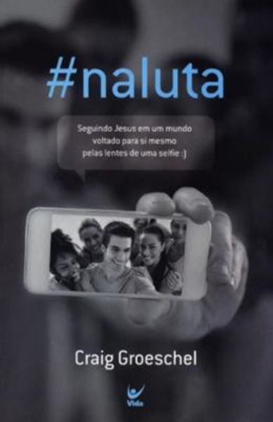 Picture of #NALUTA - SEGUINDO JESUS EM UM MUNDO VOLTADO PARA SI MESMO PELAS LENTES DE UMA SELFIE