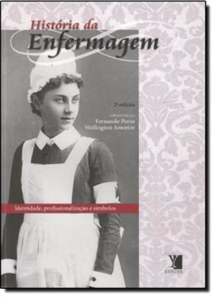 Picture of HISTORIA DA ENFERMAGEM - IDENTIDADE, PROFISSIONALIZACAO E SIMBOLOS - 2ª EDICAO