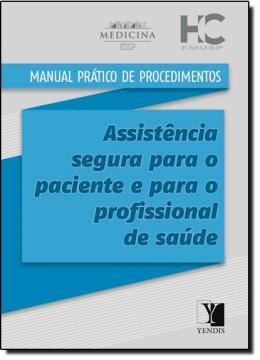 Imagem de MANUAL PRATICO DE PROCEDIMENTOS - ASSISTENCIA SEGURA PARA O PACIENTE E PARA O PROFISSIONAL DE SAUDE